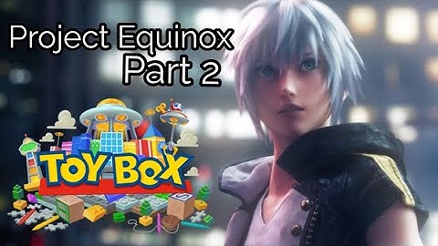 Project Equinox Part 2 [Kingdom Hearts 3]