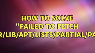 Ubuntu: How to solve 'Failed to fetch gzip:/var/lib/apt/lists/partial/PACKAGE'?