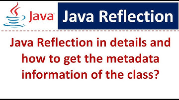 Java Reflection in details and how to get the metadata information of the class?