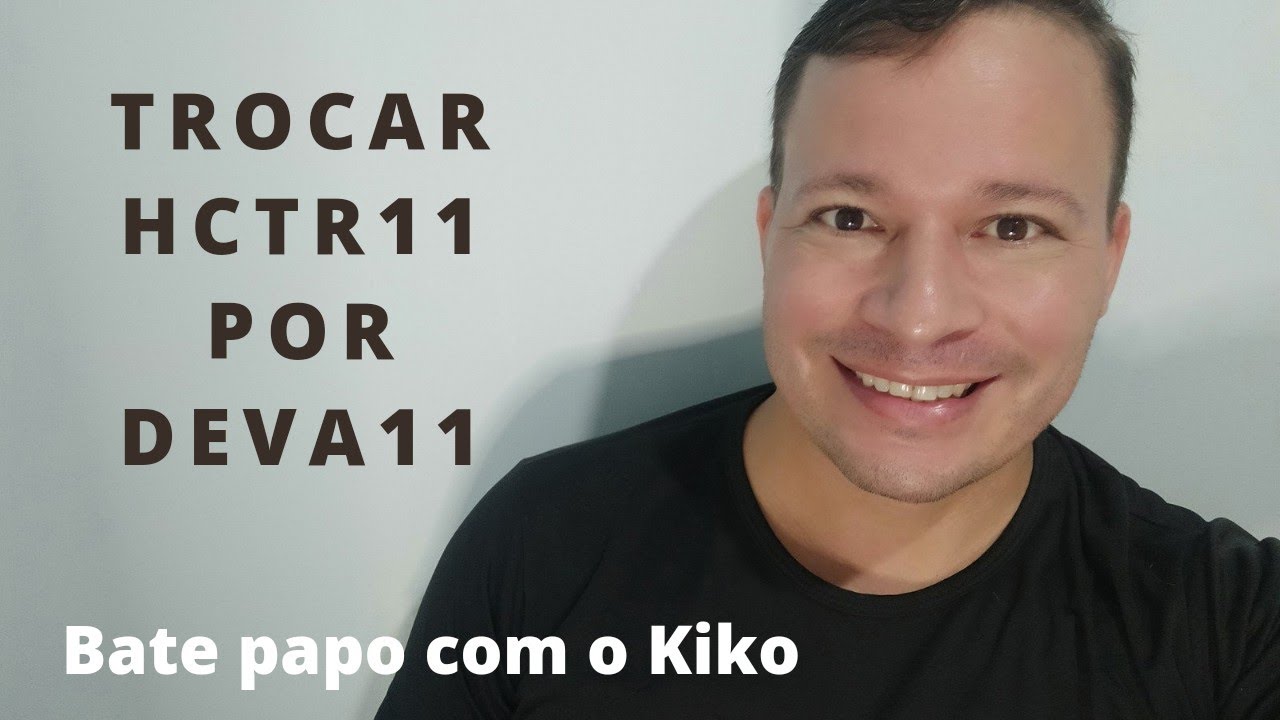 Trocar HCTR11 por DEVA11. Será um bom negócio?