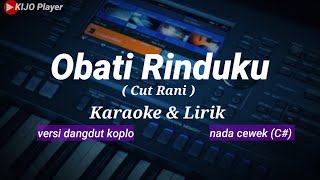 OBATI RINDUKU || Cut Rani || Karaoke & lirik || versi dangdut koplo || nada cewek(C#)