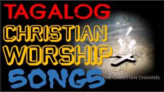 TAGALOG CHRISTIAN WORSHIP SONGS NONSTOP