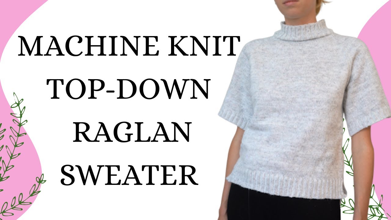 Machine knit a top down raglan sweater