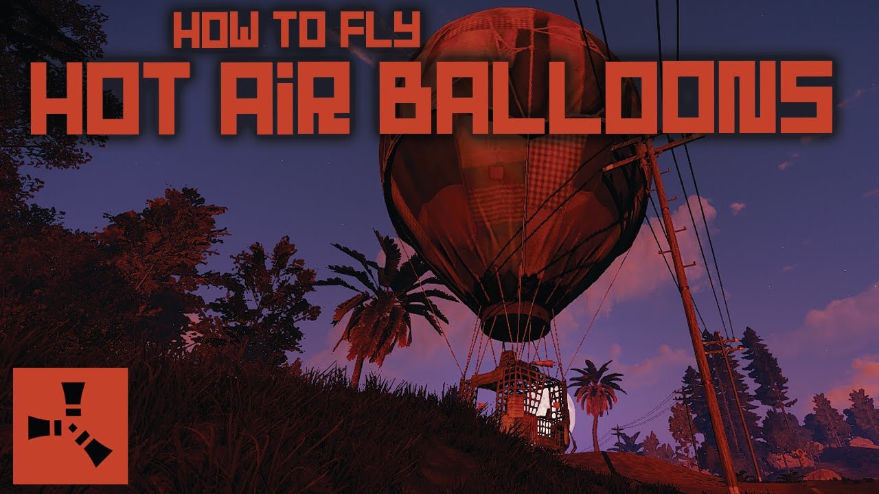 How To Fly Hot Air Balloons - Rust Tutorial
