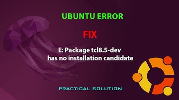 UBUNTU FIX: E: Package tcl8.5-dev has no installation candidate