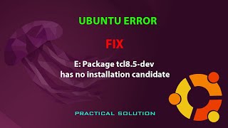 UBUNTU FIX: E: Package tcl8.5-dev has no installation candidate