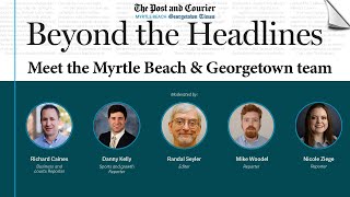 Beyond the Headlines: Meet the Myrtle Beach & Georgetown team