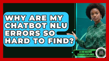Why Are My Chatbot NLU Errors So Hard To Find? - AI and Machine Learning Explained