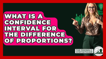 What Is A Confidence Interval For The Difference Of Proportions? - The Friendly Statistician