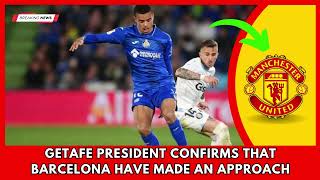 SHOCKING.. Getafe president confirms that Barcelona have made an approach | Manchester United News
