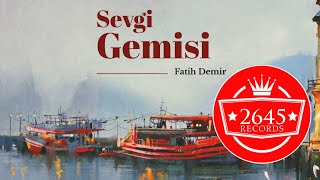 Fatih Demir - Sevgi Gemisi Resimi