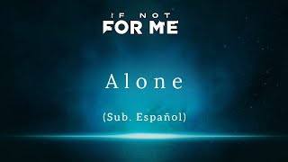 If Not For Me - Alone (Sub. Español)