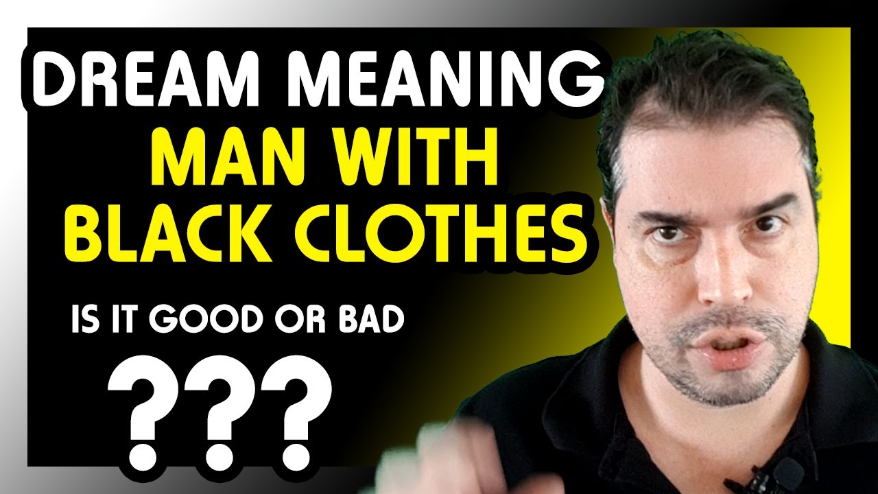 Dreaming of a man wearing black clothes meaning (GOOD OR BAD) YouTube