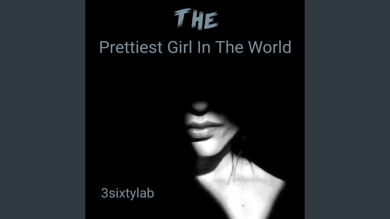 Prettiest Girl In The World - YouTube