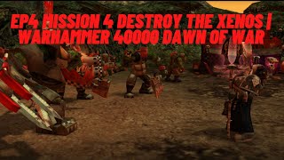 EP4 Mission 4 Destroy the Xenos | Warhammer 40000 Dawn of War