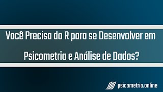 Psicometria, Análise de dados e R - Essa parceria é realmente necessária?