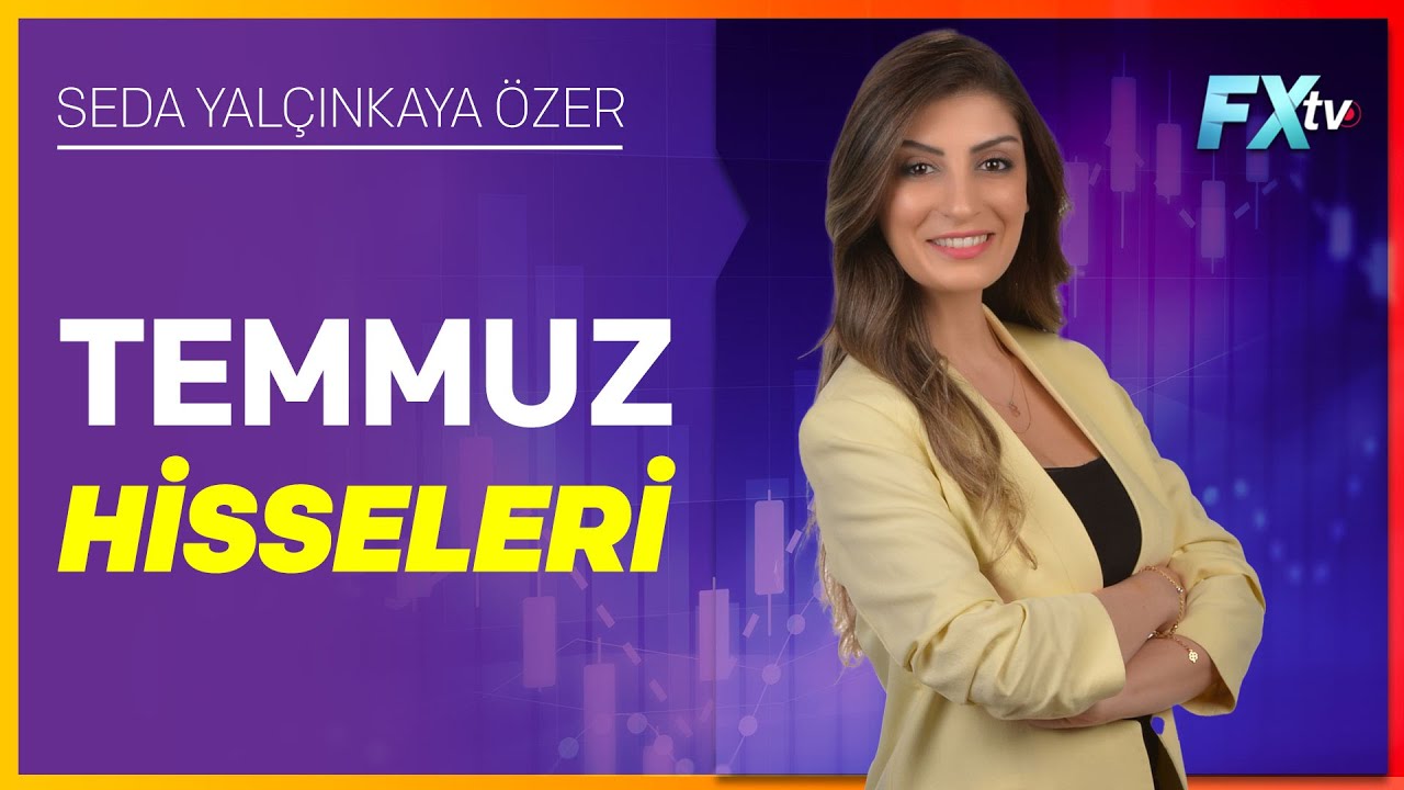 Temmuz Hisseleri | Seda Yalçınkaya Özer