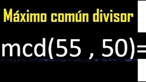 mcd 55 y 50 , maximo comun divisor , como se halla , ejemplos