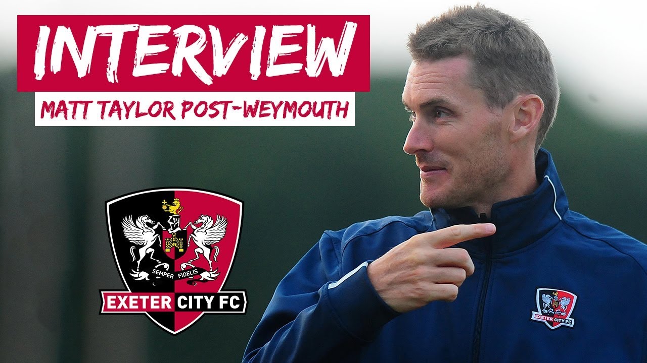 💬 Matt Taylor on Weymouth 0 City 2 | Exeter City Football Club football score