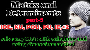 (Matrix and Determinants) best video /using calculator solve any MCQ for IOE,KU,PU, POU, IE, PART-5