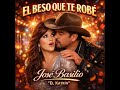 "EL BESO QUE TE ROBE"