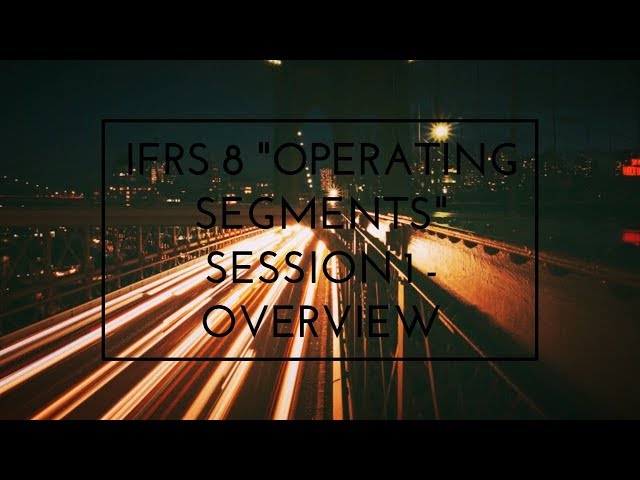 IFRS 8 - "Operating Segments " Core Standards - Session 1