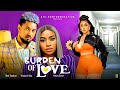 Burdens of love full movie 2024 latest nigerian movies  ben touitou frances ben kachi nnochiri