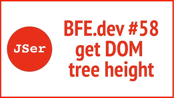 BFE.dev #58 get DOM tree height  | JSer -  Front End Interview Question