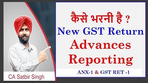 New GST Returns and Advances Reporting I CA Satbir Singh