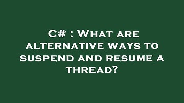 C# : What are alternative ways to suspend and resume a thread?