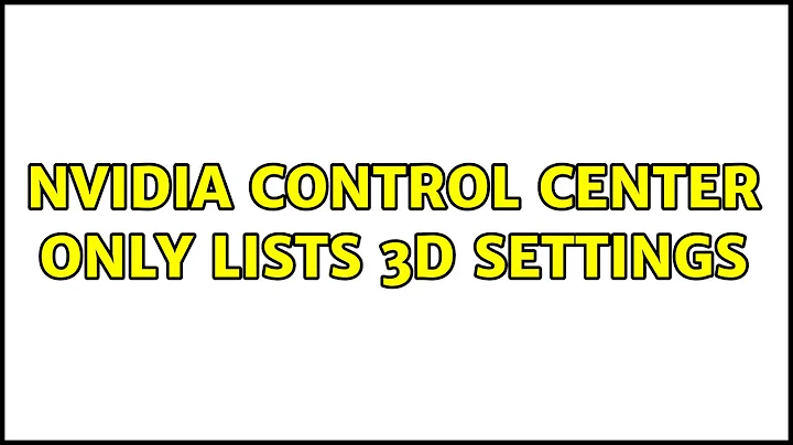 NVIDIA Control Center Only Lists 3D Settings (5 Solutions!!)