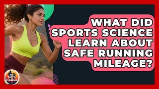 What Did Sports Science Learn About Safe Running Mileage? - All Sorts Of Running