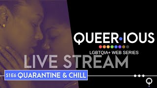 Live Stream Queerious S1 E6 Quarantine Chill Lgbtqia Web Series