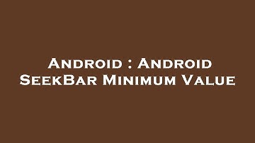 Android : Android SeekBar Minimum Value