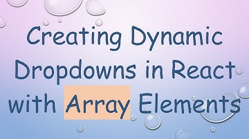 Creating Dynamic Dropdowns in React with Array Elements