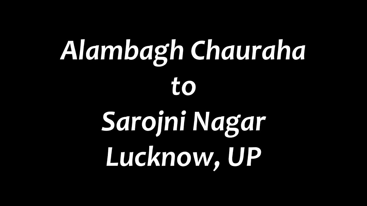 Lucknow Alambagh Chauraha to Sarojni Nagar | लखनऊ आलमबाग चौराहा से सरोजिनी नगर