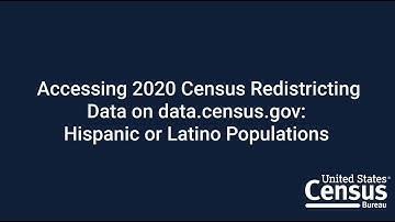 Accessing 2020 Census Redistricting Data on data.census.gov: Hispanic or Latino Populations