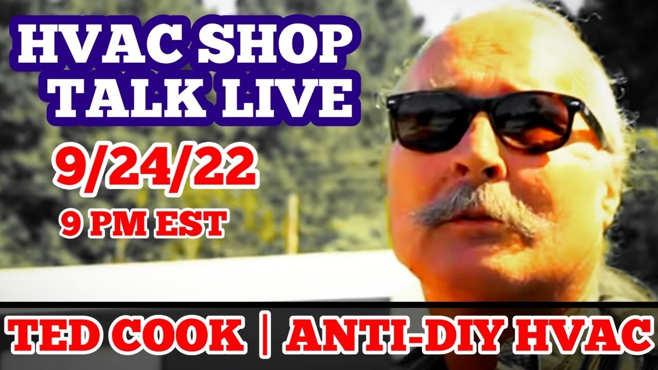 HVAC Shop Talk Live Ted Cook (AntiDIY HVAC) 9/24/22 9 PM EST YouTube