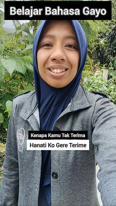 Kenapa Kamu Tak Terima, Dalam Bahasa Gayo.