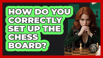How Do You Correctly Set Up The Chess Board? - The Chess Codex