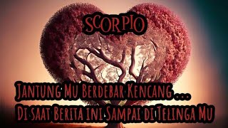 ❣️SCORPIO❣️Jantung Mu Berdebar Kencang ...Di saat Berita ini Sampai Di TeLinga Mu.