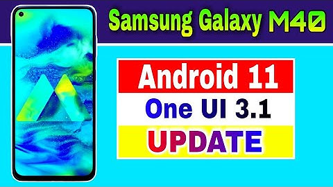 Samsung Galaxy M40 gets Android 11 based One UI 3.1 Update