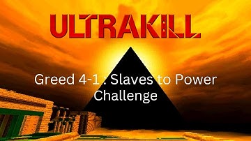 Ultrakill / Greed 4-1 : Slaves to Power (Challenge)