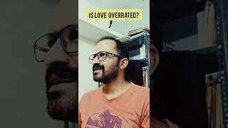 Is love overrated? Fulfilled love?