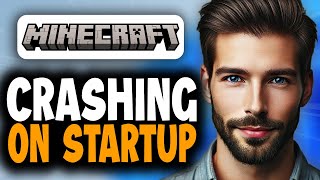 How To Fix Minecraft Crashing On Startup - Full Guide