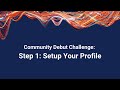 Community Debut Challenge: Step 1 - Setup Profile