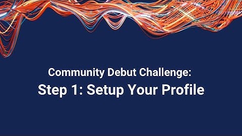 Community Debut Challenge: Step 1 - Setup Profile