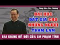 Bài Học ĐẮT GIÁ Cho Những Người THAM LAM | Bài Giảng Để Đời Của Lm Phạm Tĩnh |Công Giáo Yêu Thương