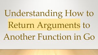 Celebrity Understanding How to Return Arguments to Another Function in Go Profile