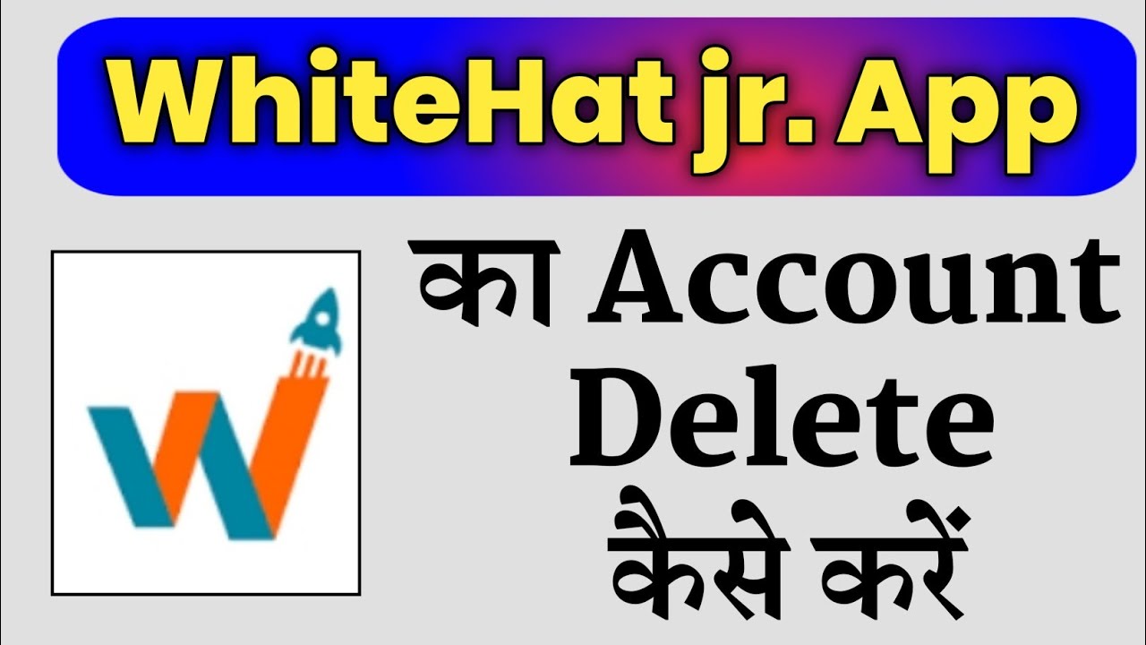 Whitehat Jr. Account Delete Kaise Kare !! How To Delete Whitehatjr. Account